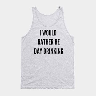 I Would Rather Be Day Drinking Tank Top